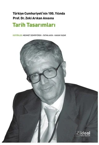 Prof. Dr. Zeki Arıkan Anısına Tarih Tasarımları – Mehmet Demiryürek, Hakan Yazar, Fatma Akın – İdeal Kültür Yayıncılık kitap kapağı