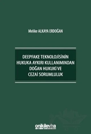 Deepfake Teknolojisinin Hukuka Aykırı Kullanımından Doğan Hukuki ve Cezai Sorumluluk – Melike Alkaya Erdoğan – On İki Levha Yayınları kitap kapağı