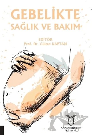 Gebelikte Sağlık ve Bakım – Gülten Kaptan – Akademisyen Kitabevi kitap kapağı