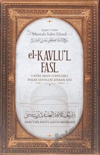 El - Kavlu'l Fasl - Gayba İman Edenlerle İnkar Edenleri Ayıran Söz – Şeyhu'l İslam Mustafa Sabri Efendi – Daru'l Hilafetil Aliyye Medresesi kitap kapağı