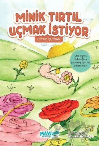 Minik Tırtıl Uçmak İstiyor – Eyyüp Beyhan – Mavi Uçurtma Yayınları kitap kapağı