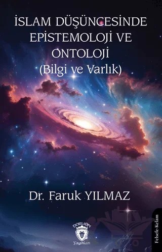 İslam Düşüncesinde Epistemoloji ve Ontoloji – Faruk Yılmaz – Dorlion Yayınları kitap kapağı