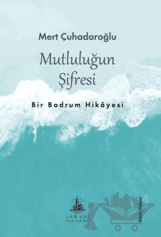 Mutluluğun Şifresi – Mert Çuhadaroğlu – Yitik Ülke Yayınları kitap kapağı