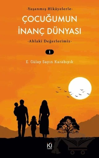 Çocuğumun İnanç Dünyası - 1 – E. Gülay Sayın Karabıyık – İki Nokta Kitabevi kitap kapağı