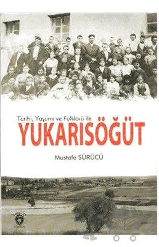 Tarihi, Yaşamı ve Folklorü İle Yukarısöğüt – Mustafa Sürücü – Dorlion Yayınları kitap kapağı
