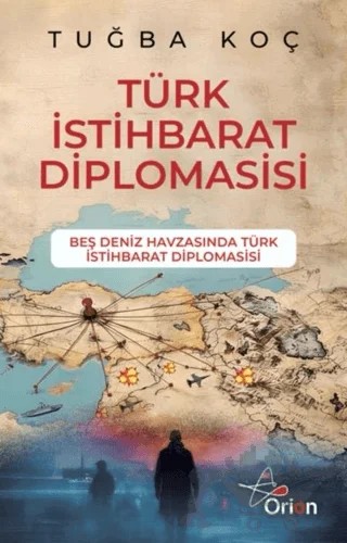 Türk İstihbarat Diplomasisi – Tuğba Koç – Orion Yayınevi kitap kapağı