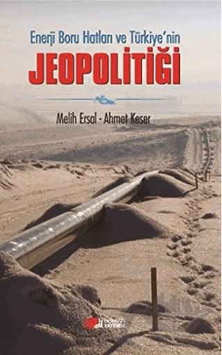 Enerji Boru Hatları ve Türkiye’nin Jeopolitiği – Ahmet Keser, Melih Ersal – Berikan Yayınevi kitap kapağı