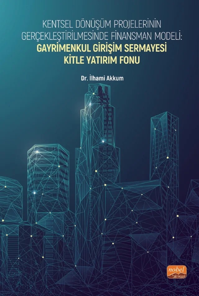 Kentsel Dönüşüm Projelerinin Gerçekleştirilmesinde Finansman Modeli: GAYRİMENKUL GİRİŞİM SERMAYESİ KİTLE YATIRIM FONU – İlhami Akkum – Nobel Bilimsel Eserler kitap kapağı