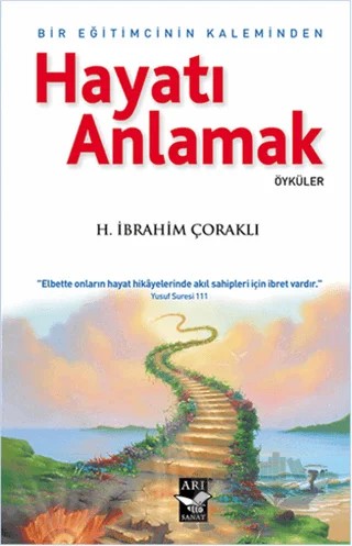 Hayatı Anlamak : Bir Eğitimcinin Kaleminden – H. İbrahim Çoraklı – Arı Sanat Yayınevi kitap kapağı
