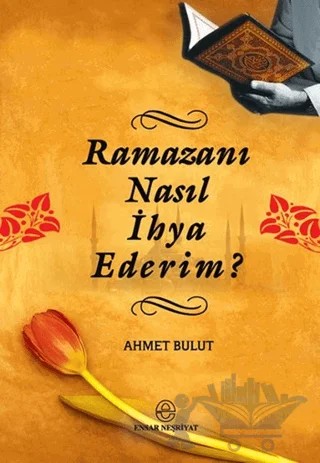 Ramazanı Nasıl İhya Ederim? – Ahmet Bulut – Ensar Neşriyat kitap kapağı