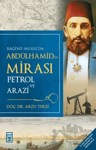 Bağdat-Musul’da Abdülhamid’in Mirası Petrol ve Arazi – Arzu Terzi – Timaş Yayınları kitap kapağı