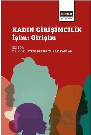 Kadın Girişimcilik – Mehtap Demir, Sinem Yaşar, Didem Rodoplu, Mehmet Kaplan, Aykut Bedük, Kerem Kaptangil, Ramazan Çoban, Kübra Demirkan, Sonay Akar, Deniz Yıldız, Murat Sucu – Eğitim Yayınevi - Bilimsel Eserler kitap kapağı