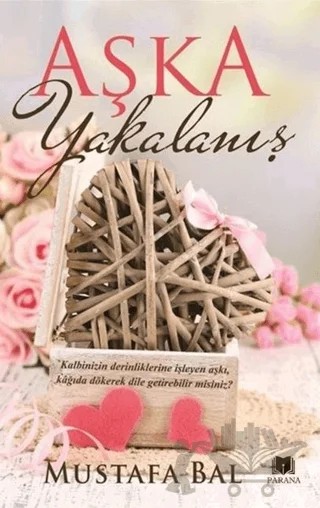 Aşka Yakalanış – Mustafa Bal – Parana Yayınları kitap kapağı