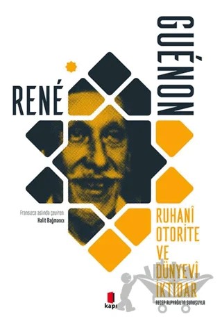 Ruhani Otorite Ve Dünyevi İktidar – Rene Guenon – Kapı Yayınları kitap kapağı