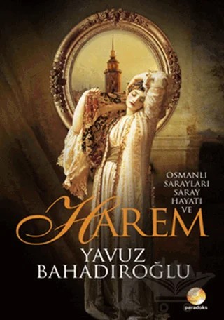 Osmanlı Sarayları, Saray Hayatı ve Harem – Yavuz Bahadıroğlu – Paradoks Yayınları kitap kapağı