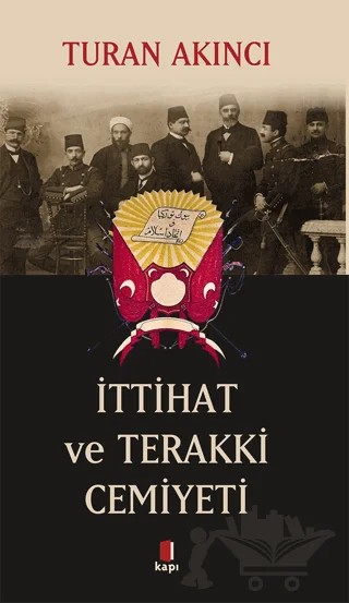 İttihat ve Terakki Cemiyeti – Turan Akıncı – Kapı Yayınları kitap kapağı