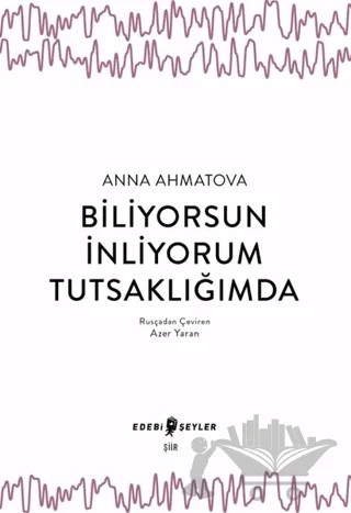 Biliyorsun İnliyorum Tutsaklığımda – Anna Ahmatova – Edebi Şeyler kitap kapağı