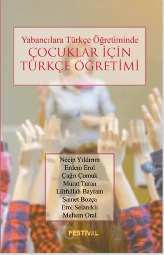 Yabancılara Türkçe Öğretiminde Çocuklar İçin Türkçe Öğretimi – Samet Bozça, Erol Selanikli, Meltem Oral, Necip Yıldırım, Erdem Erol, Çağrı Çomuk, Murat Turan, Lütfullah Bayram – Festival Yayıncılık kitap kapağı