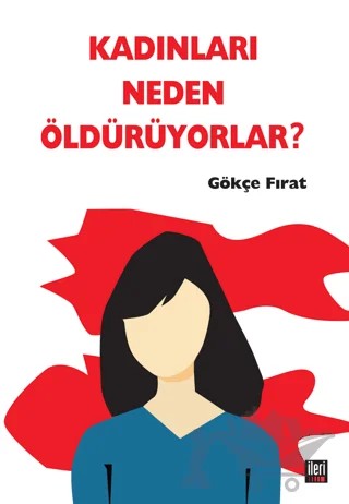 Kadınları Neden Öldürüyorlar? – Gökçe Fırat – İleri Yayınları kitap kapağı