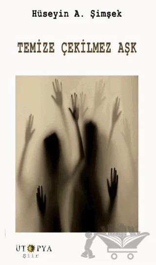 Temize Çekilmez Aşk – Hüseyin A. Şimşek – Ütopya Yayınevi kitap kapağı