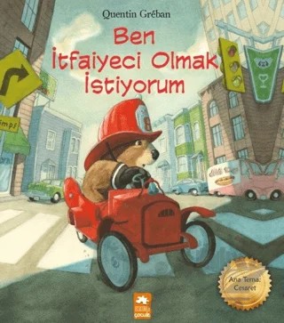Ben İtfaiyeci Olmak İstiyorum – Quentin Greban – Eksik Parça Yayınları kitap kapağı