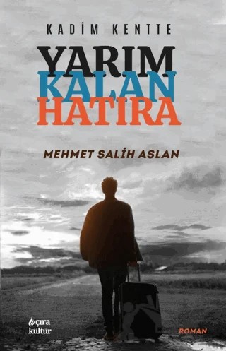 Kadim Kentte - Yarım Kalan Hatıra – Mehmet Salih Aslan – Çıra Yayınları kitap kapağı
