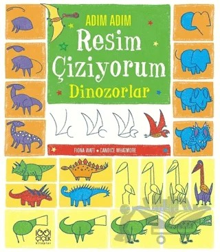 Adım Adım Resim Çiziyorum - Dinozorlar – Candice Whatmore, Fiona Watt – 1001 Çiçek Kitaplar kitap kapağı