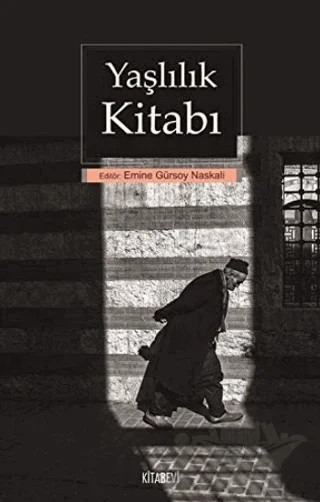 Yaşlılık Kitabı – Emine Gürsoy Naskalı – Kitabevi Yayınları kitap kapağı