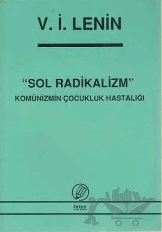 Sol Radikalizm Komünizmin Çocukluk Hastalığı – Vladimir Ilyiç Lenin – İnter Yayınları kitap kapağı