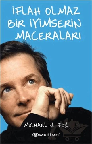 İflah Olmaz Bir İyimserin Maceraları – Michael J. Fox – Epsilon Yayınevi kitap kapağı