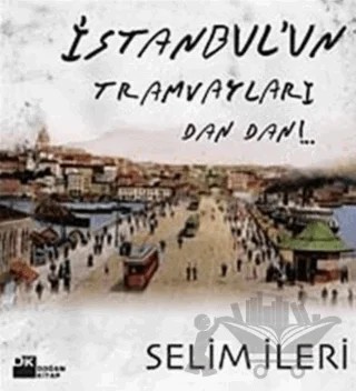 İstanbul’un Tramvayları Dan Dan!.. – Selim İleri – Doğan Kitap kitap kapağı