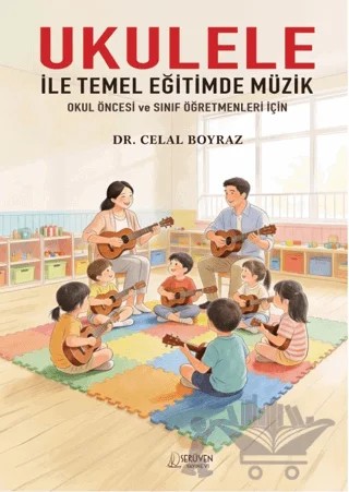 Ukulele İle Temel Eğitimde Müzik – Celal Boyraz – Serüven Yayınevi kitap kapağı