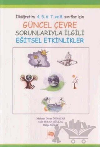 Güncel Çevre Sorunlarıyla İlgili Eğitsel Etkinlikler – Esin Turan Güllaç, Hülya Gülay Ogelman, Mehmet Duran Öznacar – Anı Yayıncılık kitap kapağı