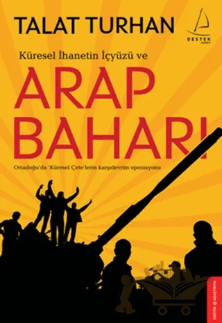 Küresel İhanetin İçyüzü ve Arap Baharı – Talat Turhan – Destek Yayınları kitap kapağı