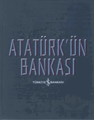 Atatürk’ün Bankası – Kolektif – İş Bankası Kültür Yayınları kitap kapağı