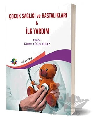 Çocuk Sağlığı ve Hastalıkları - İlk Yardım – Didem Yücel Elitez – Eğiten Kitap kitap kapağı