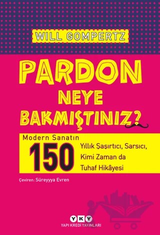 Pardon Neye Bakmıştınız? – Will Gompertz – Yapı Kredi Yayınları kitap kapağı