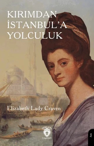 Kırımdan İstanbul’a YolculukK – Elizabeth Lady Craven – Dorlion Yayınları kitap kapağı