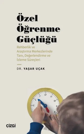 Özel Öğrenme Güçlüğü (Rehberlik ve Araştırma Merkezlerinde Tanı, Değerlendirme ve İzleme Süreçleri) – Yaşar Uçak – Çizgi Kitabevi Yayınları kitap kapağı