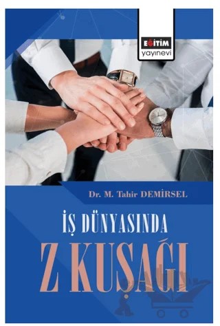 İş Dünyasında Z Kuşağı – M. Tahir Demirsel – Eğitim Yayınevi - Bilimsel Eserler kitap kapağı