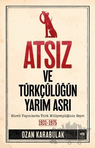 Atsız ve Türkçülüğün Yarım Asrı – Ozan Karabulak – Ötüken Neşriyat kitap kapağı