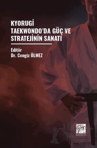 Kyorugi Taekwondo’da Güç Ve Stratejinin Sanatı – Cengiz Ölmez – Gazi Kitabevi kitap kapağı