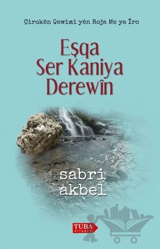Eşqa Ser Kaniya Derewin – Sabri Akbel – Tuba Kitabevi kitap kapağı