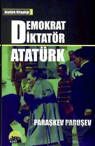 Demokrat Diktatör Atatürk – Paraşkev Paruşev – Kent Kitap kitap kapağı