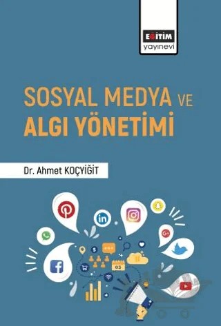 Sosyal Medya ve Algı Yönetimi – Ahmet Koçyiğit – Eğitim Yayınevi - Bilimsel Eserler kitap kapağı