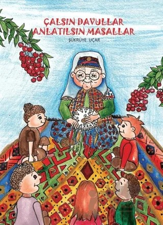 Çalsın Davullar Anlatılsın Masallar – Şükrüye Uçar – İklim Çocuk Yayınları kitap kapağı