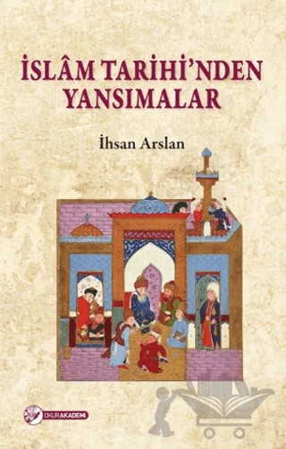 İslam Tarihi'nden Yansımalar – İhsan Arslan – Okur Akademi kitap kapağı