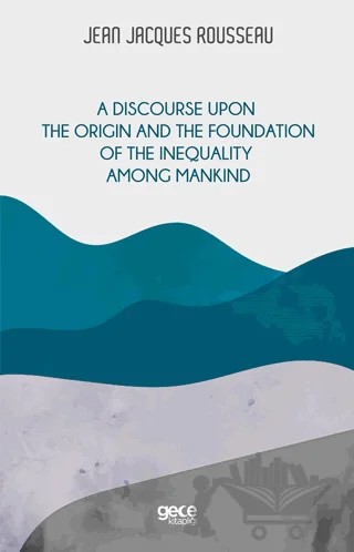 A Discourse Upon The Origin And The Foundation Of The Inequality Among Mankind – Jean Jacques Rouesseau – Gece Kitaplığı kitap kapağı