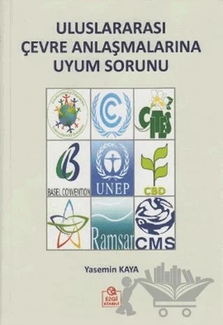 Uluslararası Çevre Anlaşmalarına Uyum Sorunu – Yasemin Kaya – Ezgi Kitabevi Yayınları kitap kapağı