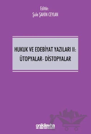 Hukuk ve Edebiyat Yazıları II: Ütopyalar-Distopyalar – Şule Şahin Ceylan – On İki Levha Yayınları kitap kapağı